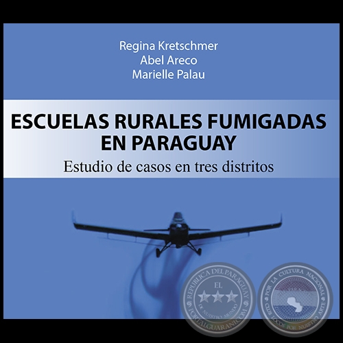 ESCUELAS RURALES FUMIGADAS EN PARAGUAY - Autores: REGINA KRETSCHMER / ABEL ARECO / MARIELLE PALAU - Ao 2020